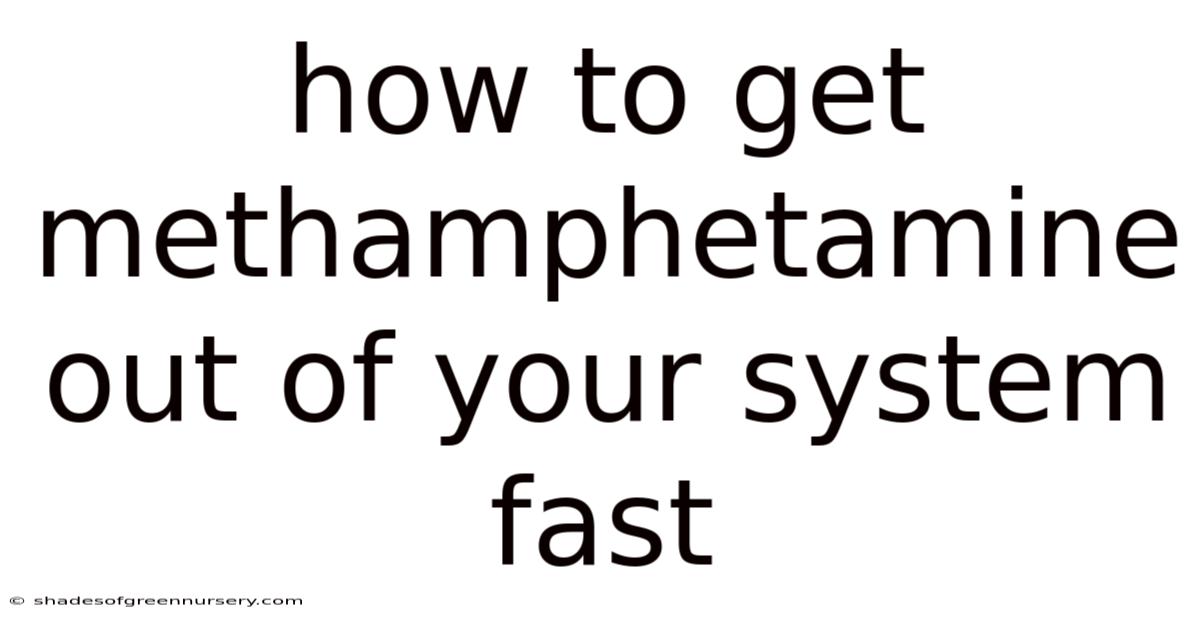 How To Get Methamphetamine Out Of Your System Fast
