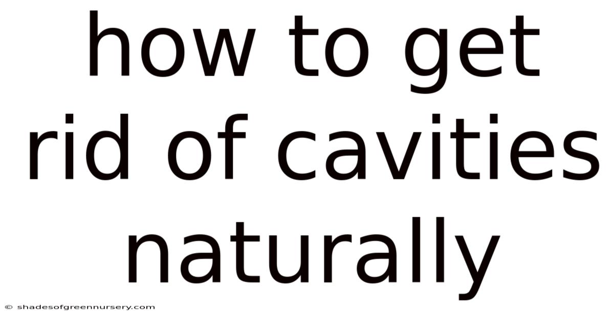 How To Get Rid Of Cavities Naturally