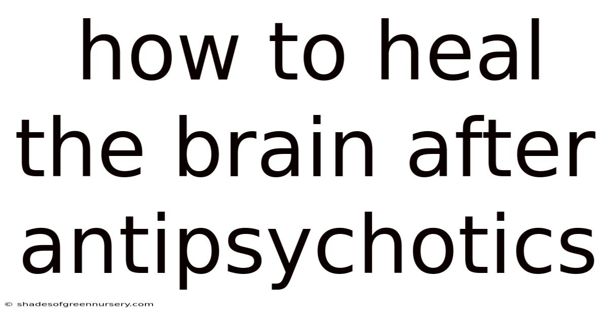 How To Heal The Brain After Antipsychotics