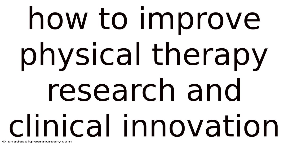 How To Improve Physical Therapy Research And Clinical Innovation