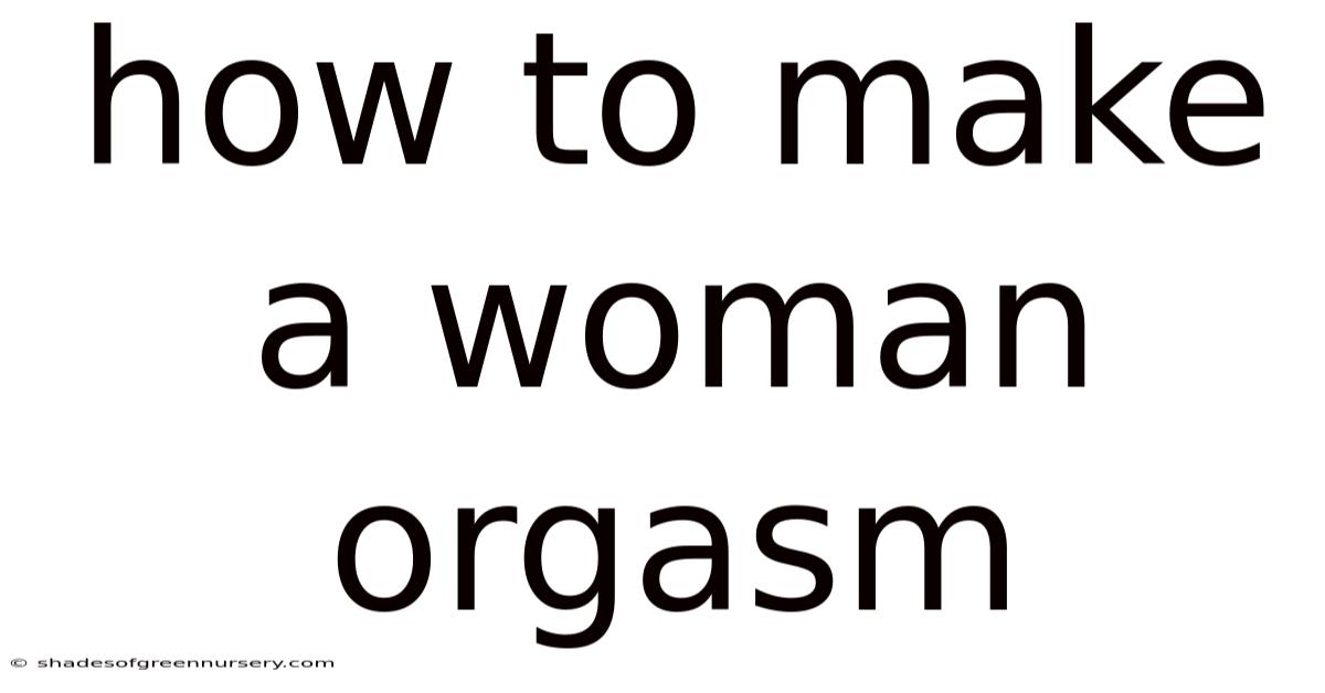 How To Make A Woman Orgasm