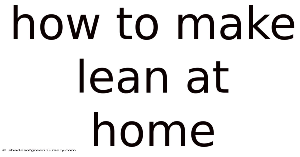 How To Make Lean At Home
