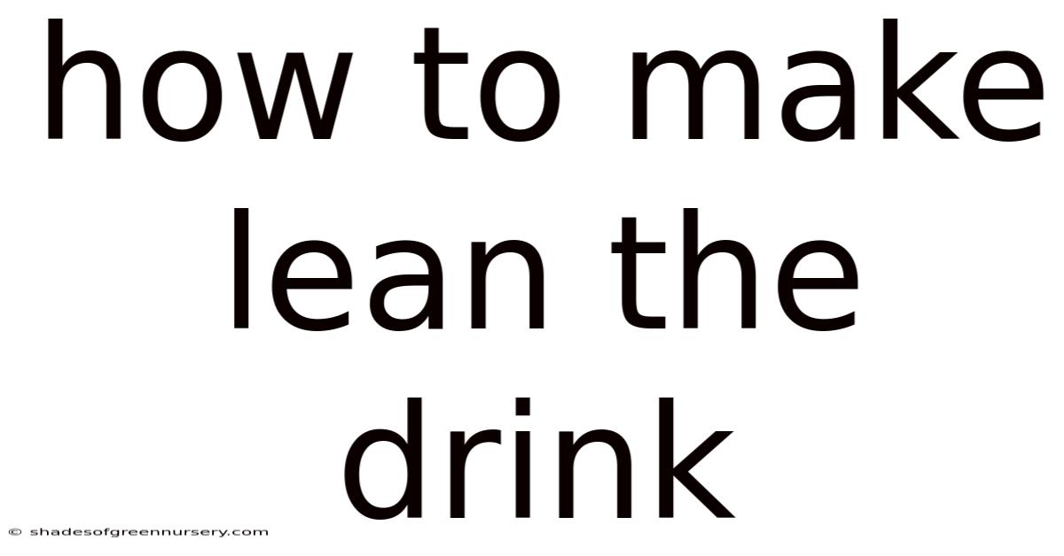 How To Make Lean The Drink