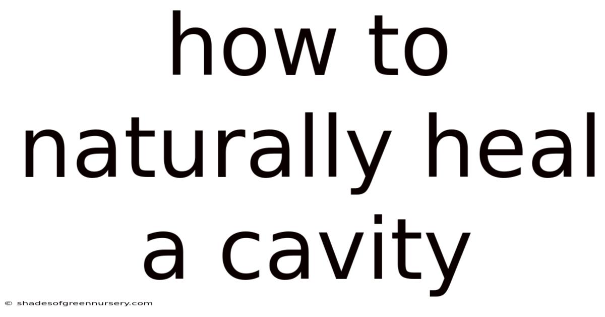 How To Naturally Heal A Cavity