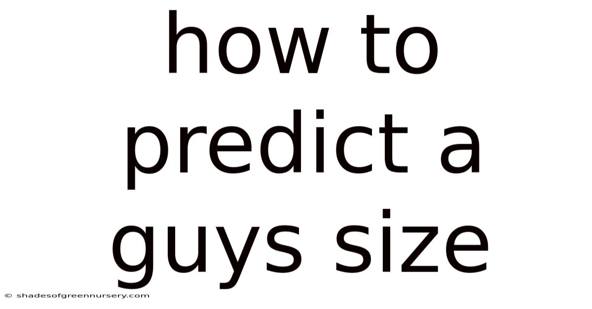 How To Predict A Guys Size