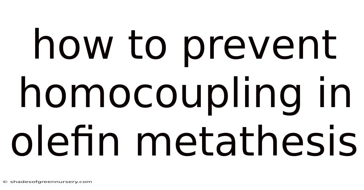 How To Prevent Homocoupling In Olefin Metathesis