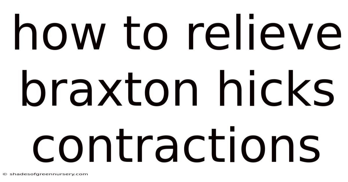 How To Relieve Braxton Hicks Contractions