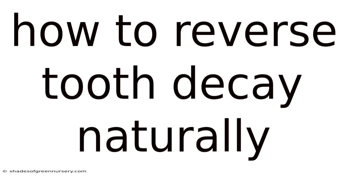 How To Reverse Tooth Decay Naturally