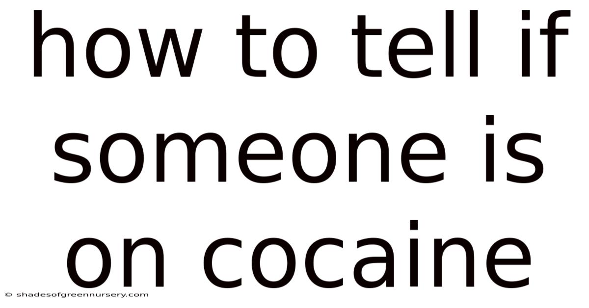 How To Tell If Someone Is On Cocaine