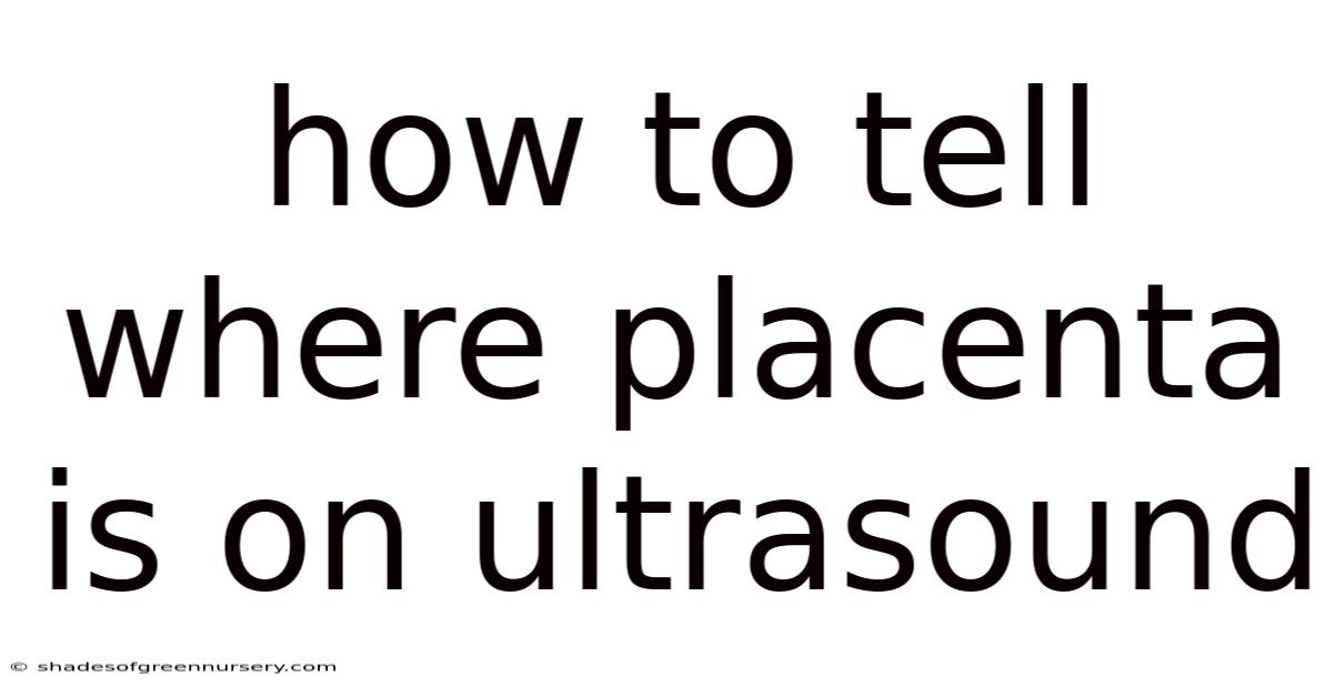 How To Tell Where Placenta Is On Ultrasound