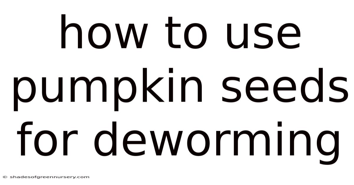 How To Use Pumpkin Seeds For Deworming