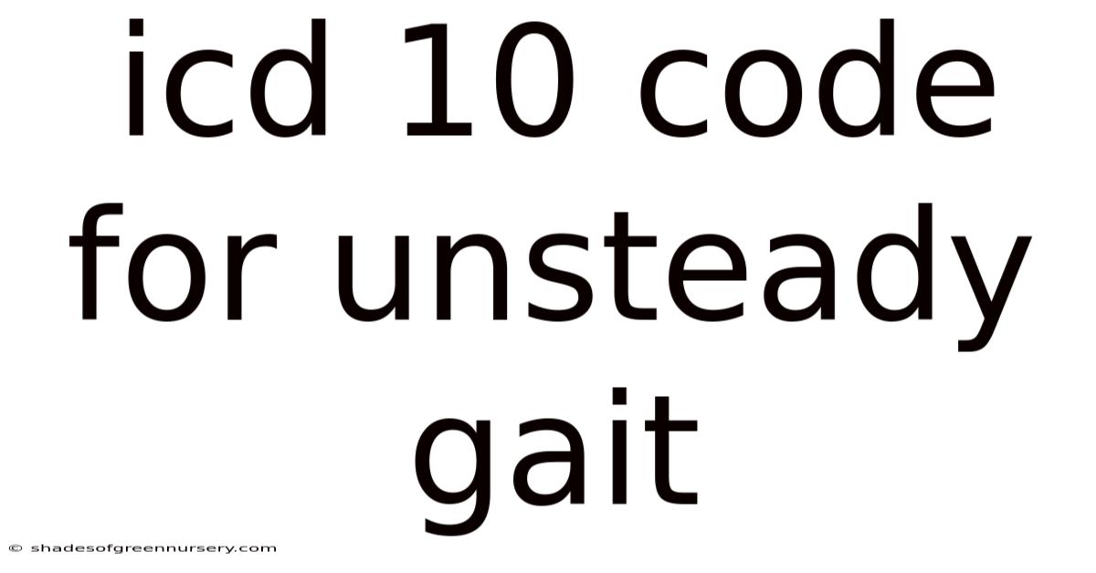 Icd 10 Code For Unsteady Gait