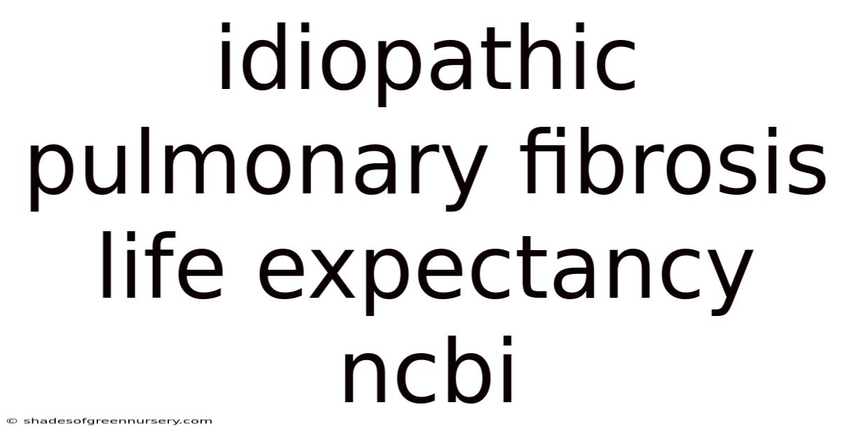 Idiopathic Pulmonary Fibrosis Life Expectancy Ncbi
