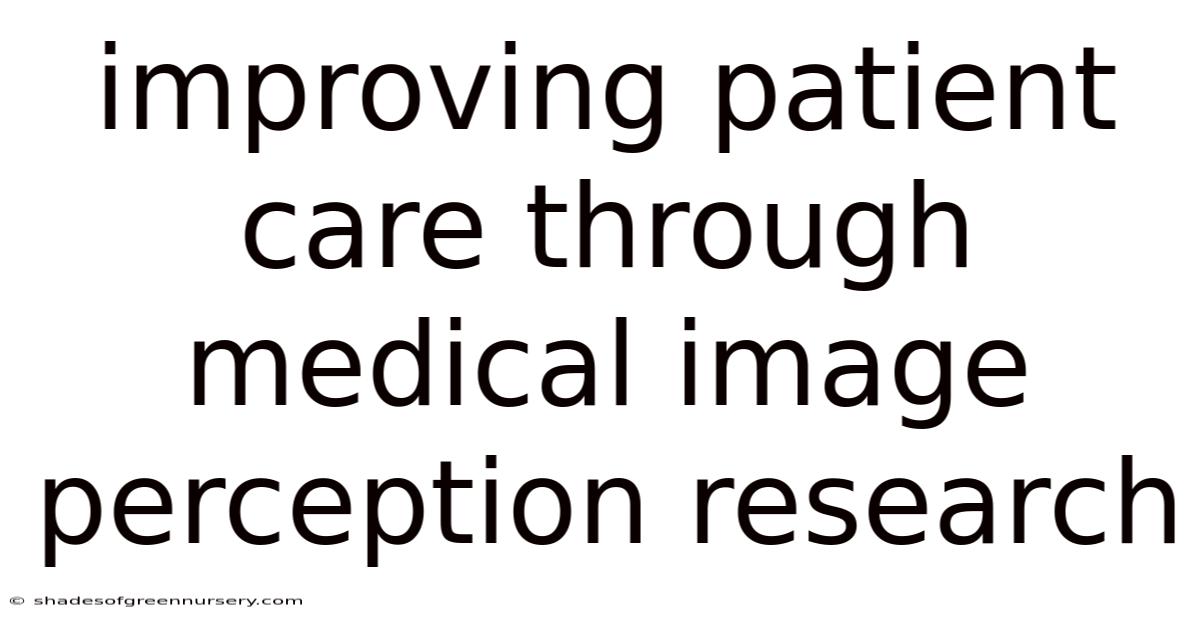 Improving Patient Care Through Medical Image Perception Research