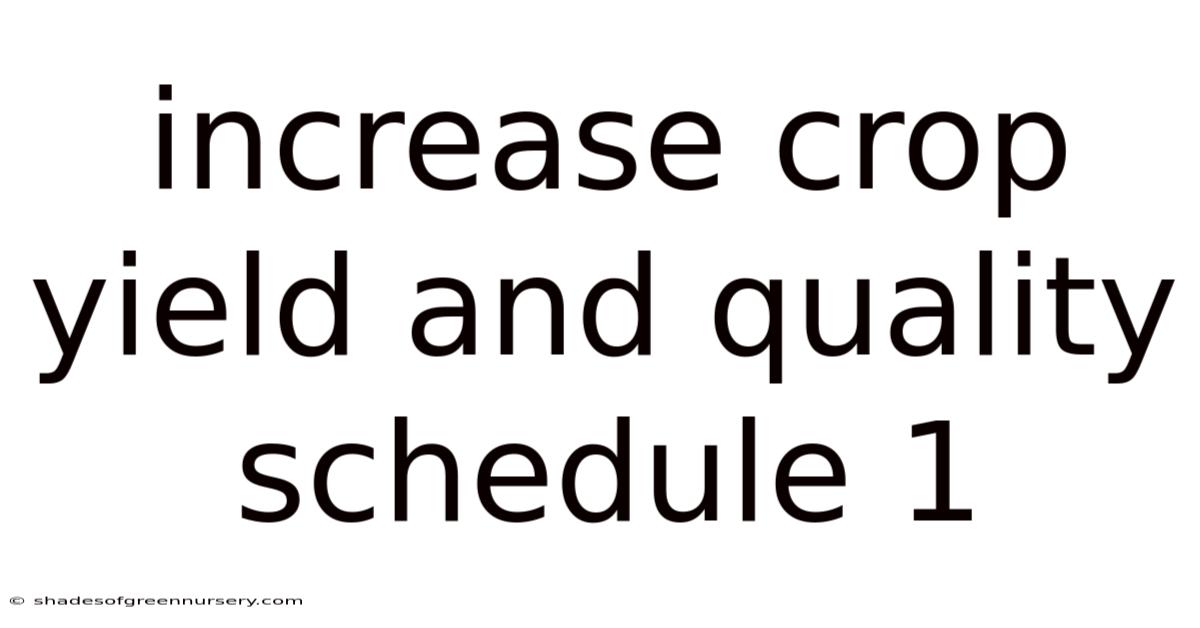 Increase Crop Yield And Quality Schedule 1
