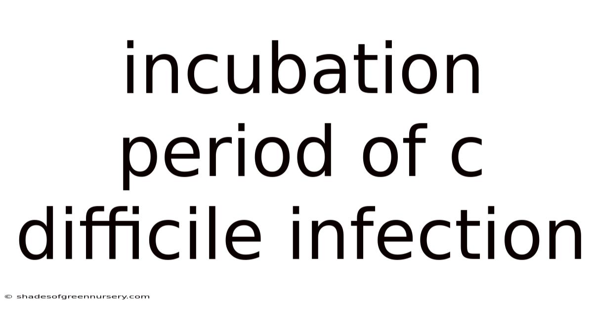 Incubation Period Of C Difficile Infection