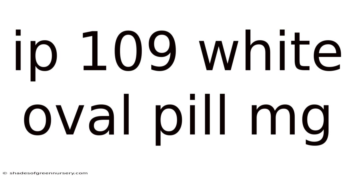 Ip 109 White Oval Pill Mg