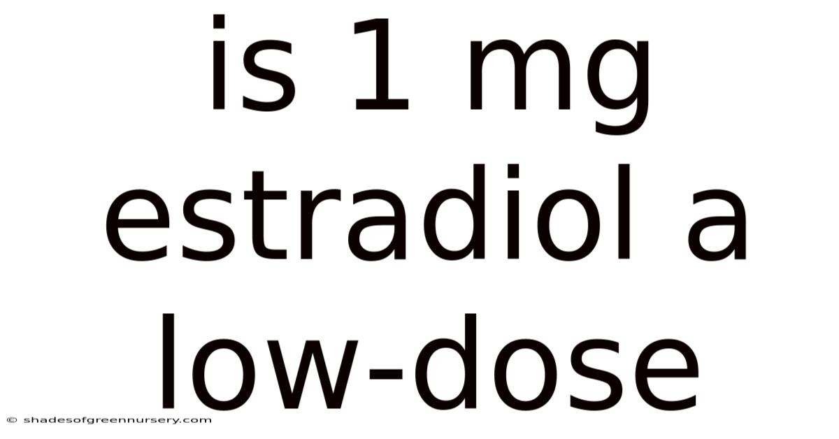 Is 1 Mg Estradiol A Low-dose