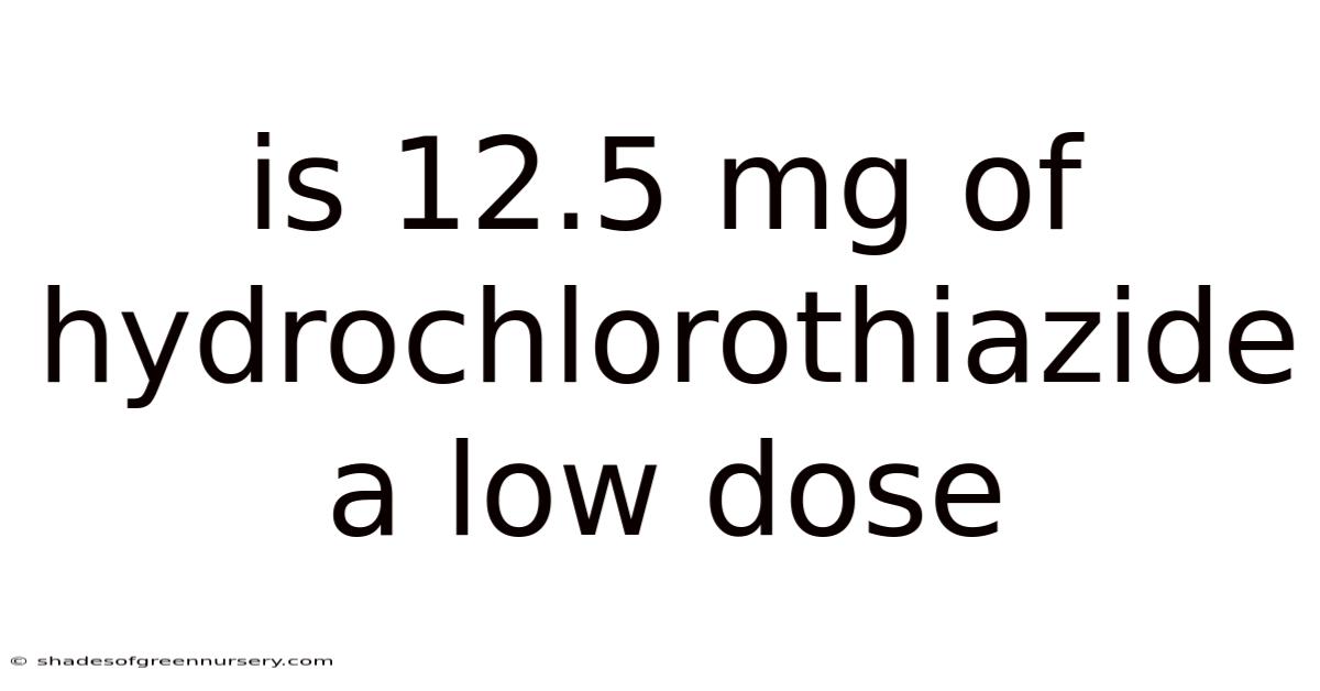 Is 12.5 Mg Of Hydrochlorothiazide A Low Dose