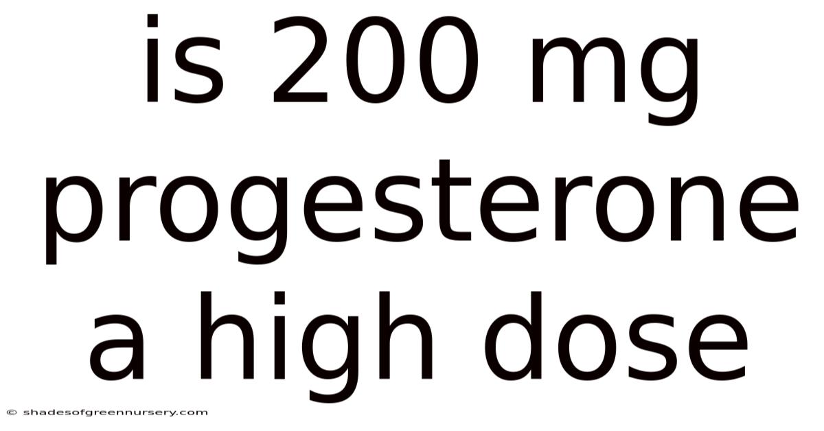 Is 200 Mg Progesterone A High Dose