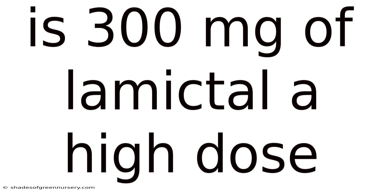 Is 300 Mg Of Lamictal A High Dose