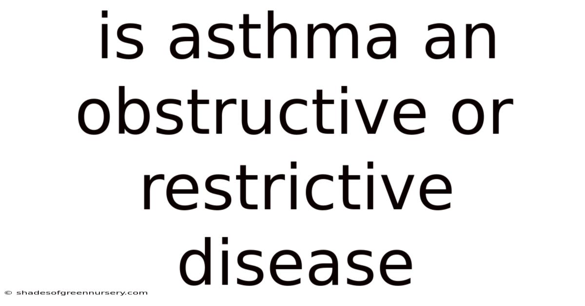 Is Asthma An Obstructive Or Restrictive Disease