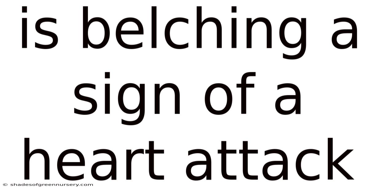 Is Belching A Sign Of A Heart Attack