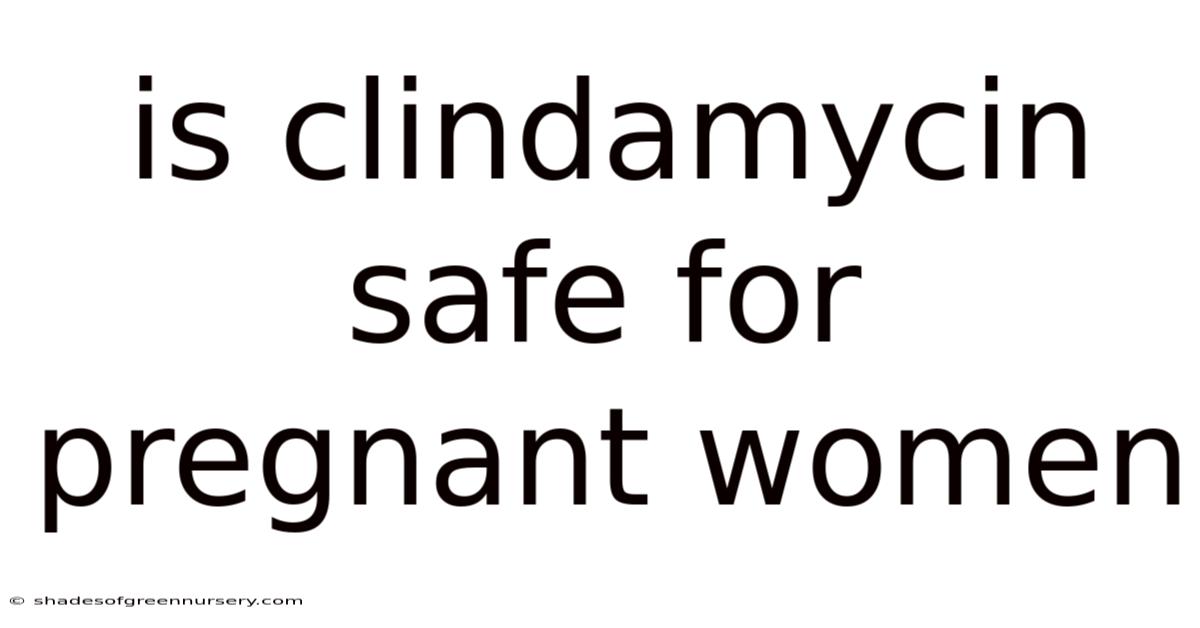 Is Clindamycin Safe For Pregnant Women