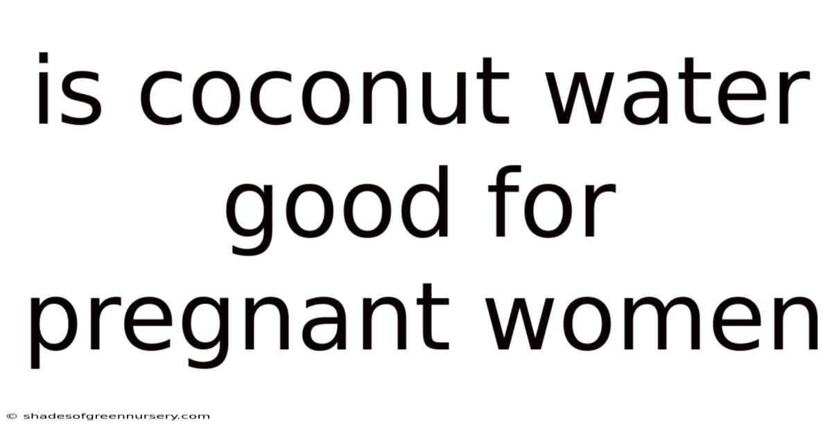 Is Coconut Water Good For Pregnant Women