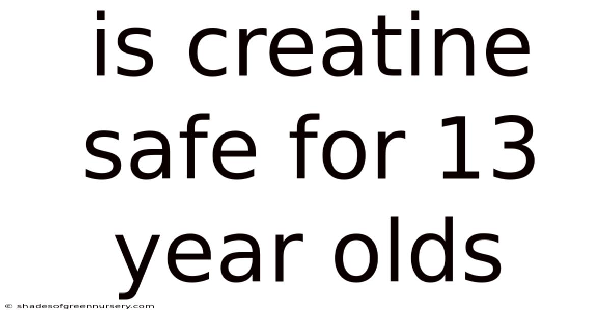 Is Creatine Safe For 13 Year Olds