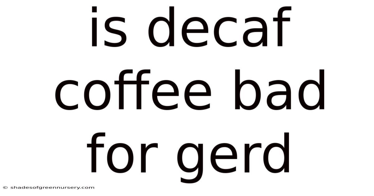 Is Decaf Coffee Bad For Gerd