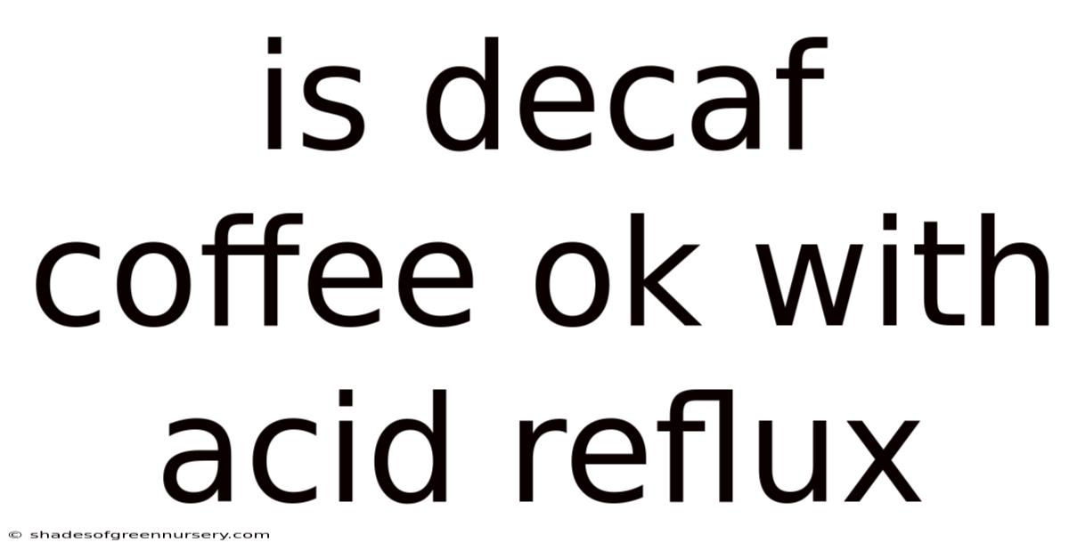 Is Decaf Coffee Ok With Acid Reflux
