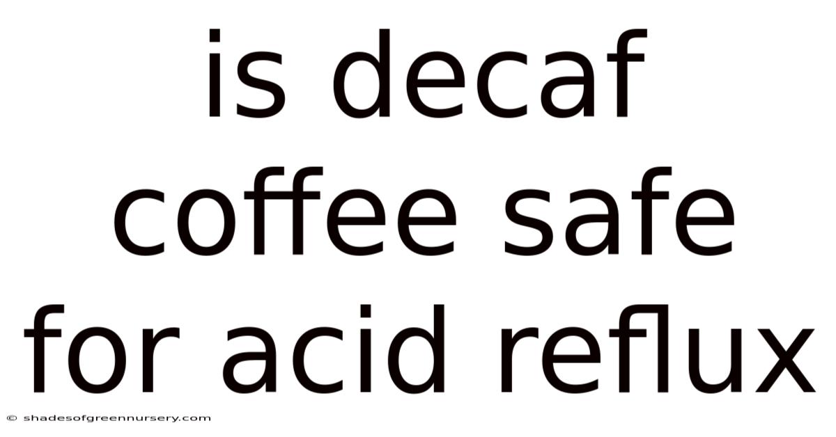 Is Decaf Coffee Safe For Acid Reflux