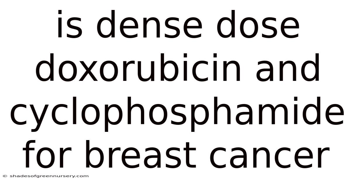 Is Dense Dose Doxorubicin And Cyclophosphamide For Breast Cancer