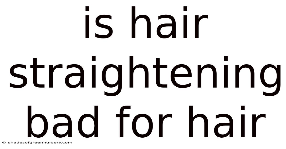 Is Hair Straightening Bad For Hair