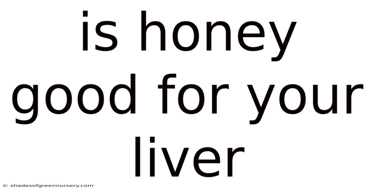 Is Honey Good For Your Liver