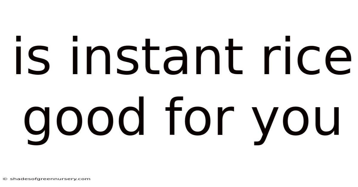 Is Instant Rice Good For You