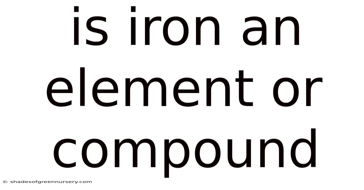 Is Iron An Element Or Compound