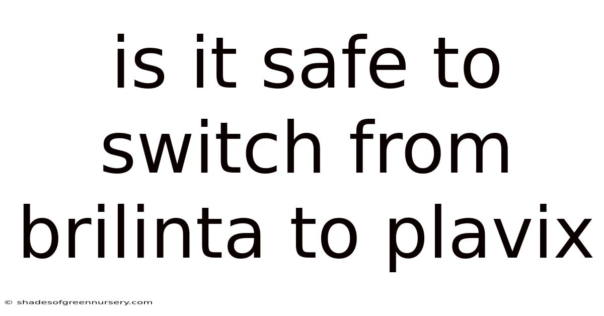 Is It Safe To Switch From Brilinta To Plavix