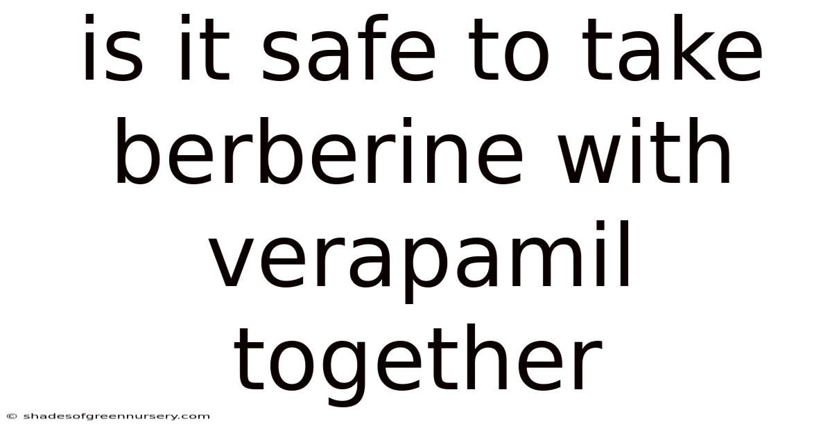 Is It Safe To Take Berberine With Verapamil Together