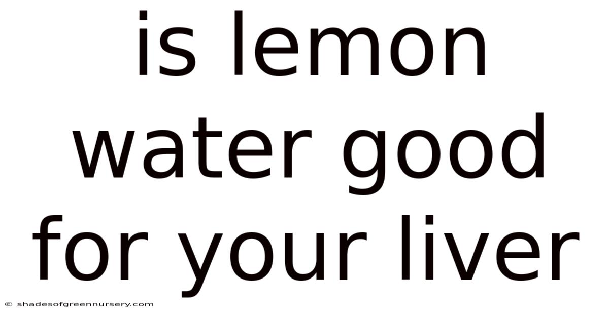 Is Lemon Water Good For Your Liver