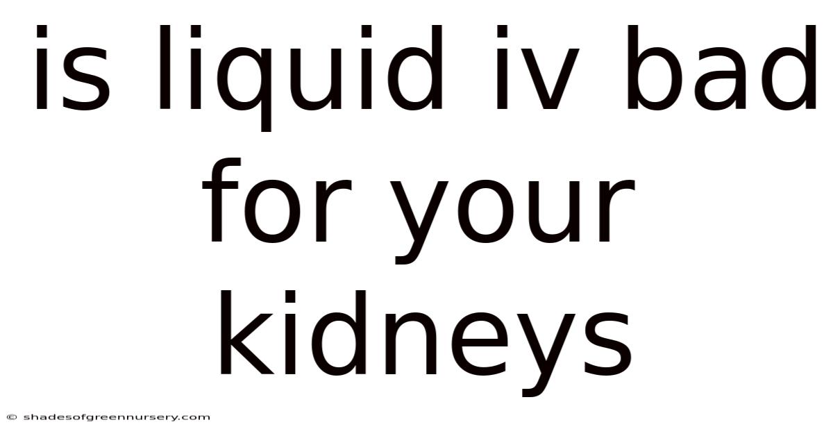 Is Liquid Iv Bad For Your Kidneys