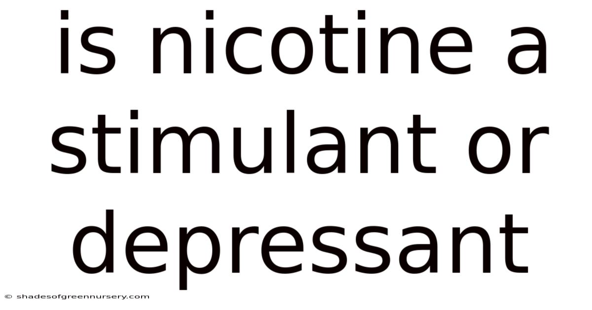 Is Nicotine A Stimulant Or Depressant