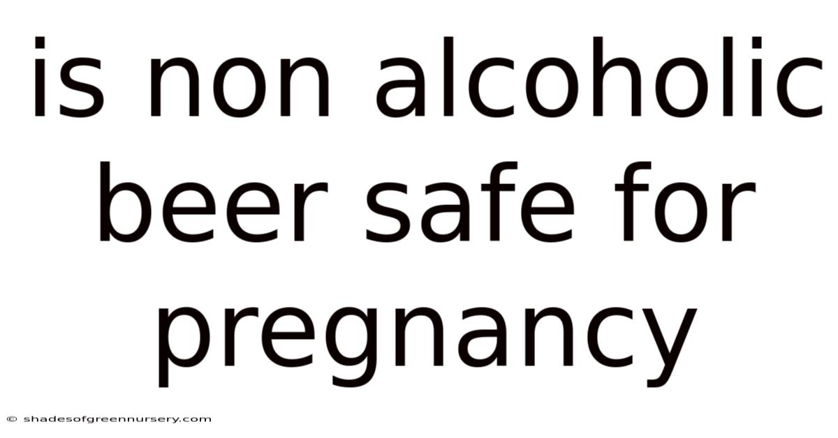 Is Non Alcoholic Beer Safe For Pregnancy