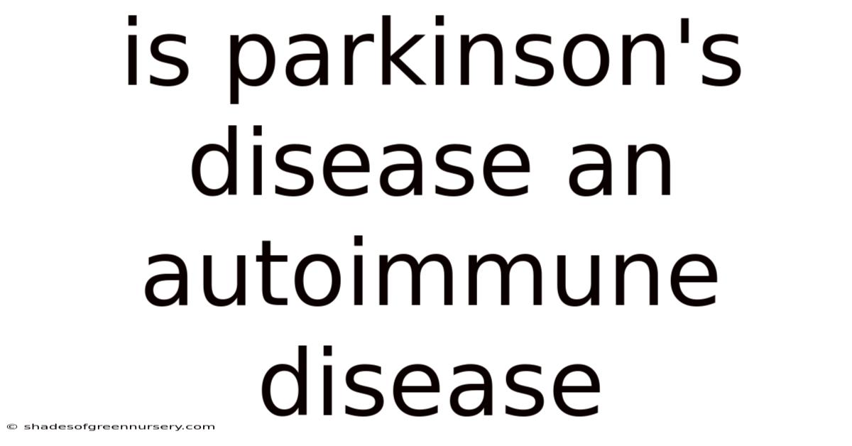 Is Parkinson's Disease An Autoimmune Disease
