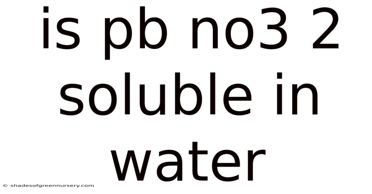 Is Pb No3 2 Soluble In Water