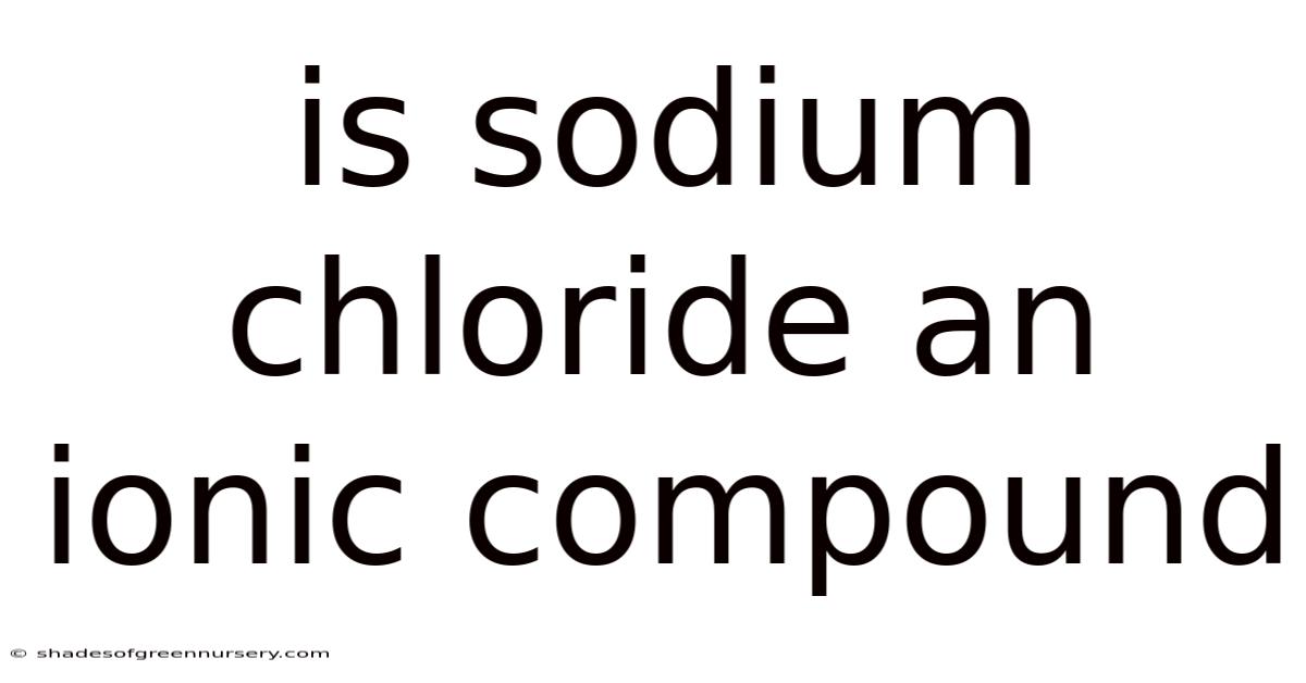 Is Sodium Chloride An Ionic Compound