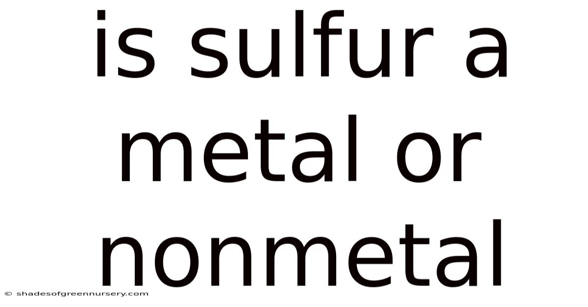 Is Sulfur A Metal Or Nonmetal