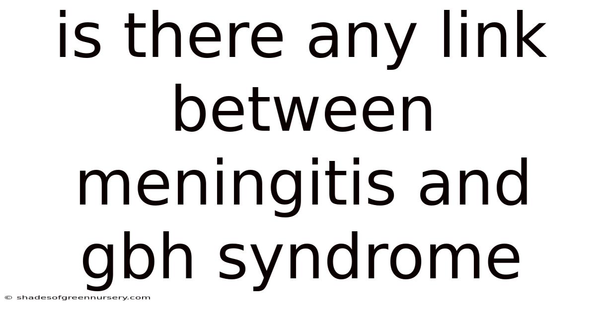 Is There Any Link Between Meningitis And Gbh Syndrome