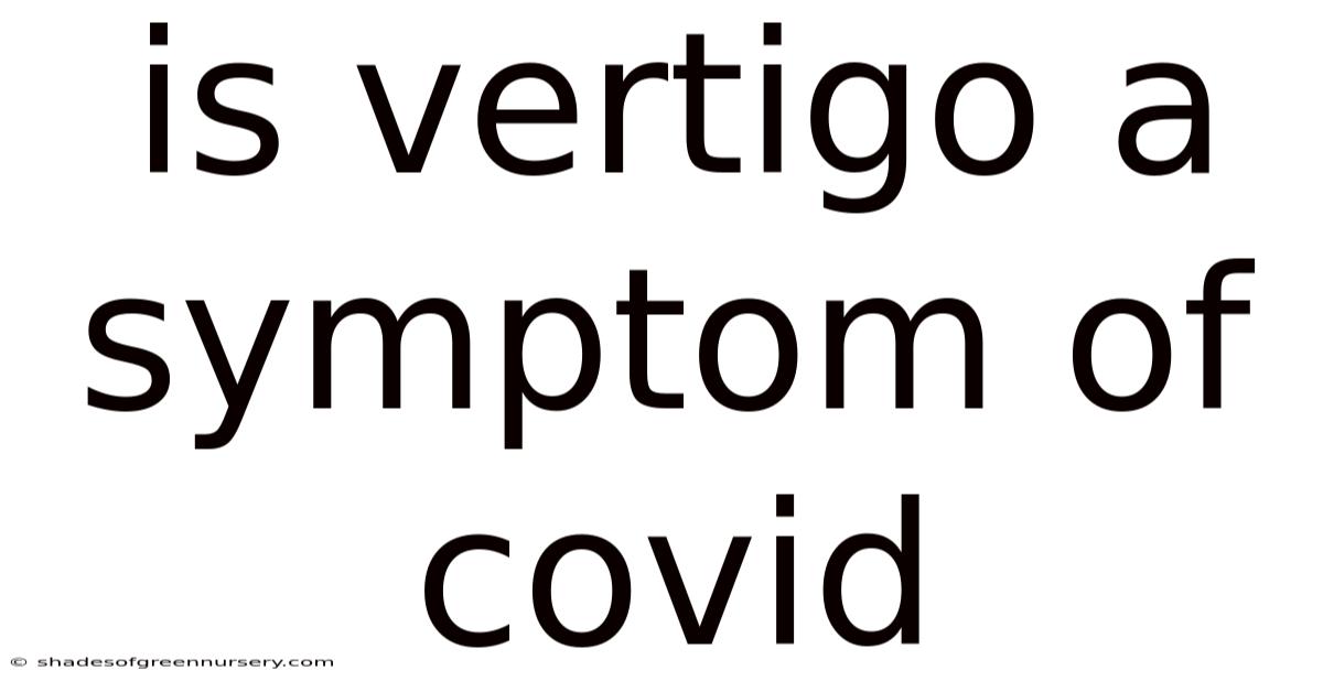 Is Vertigo A Symptom Of Covid